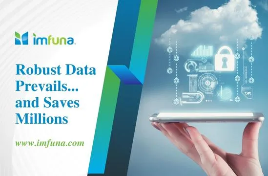 Robust Data Prevails...and Saves Millions